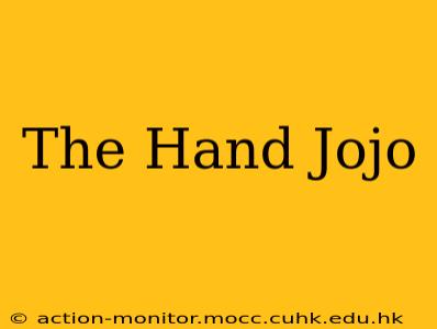 The Hand Jojo