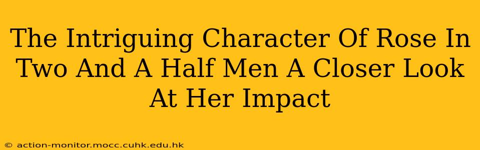The Intriguing Character Of Rose In Two And A Half Men A Closer Look At Her Impact
