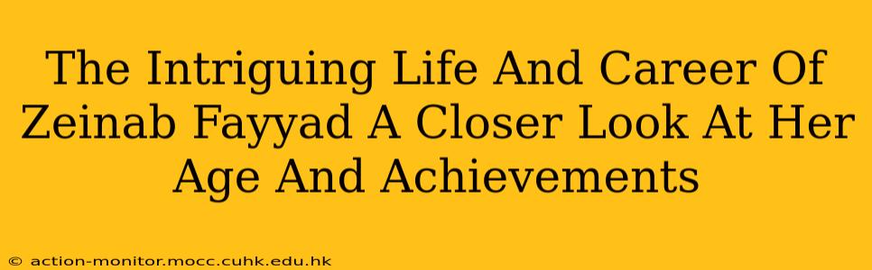 The Intriguing Life And Career Of Zeinab Fayyad A Closer Look At Her Age And Achievements