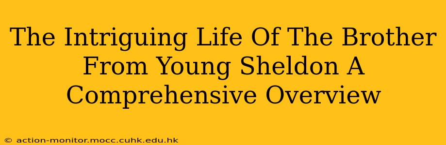 The Intriguing Life Of The Brother From Young Sheldon A Comprehensive Overview