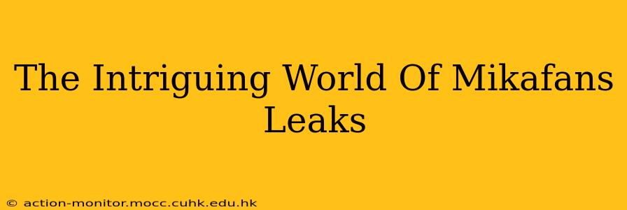 The Intriguing World Of Mikafans Leaks