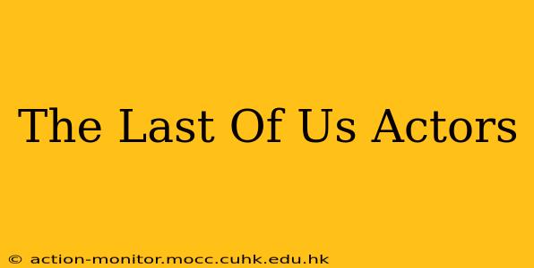 The Last Of Us Actors