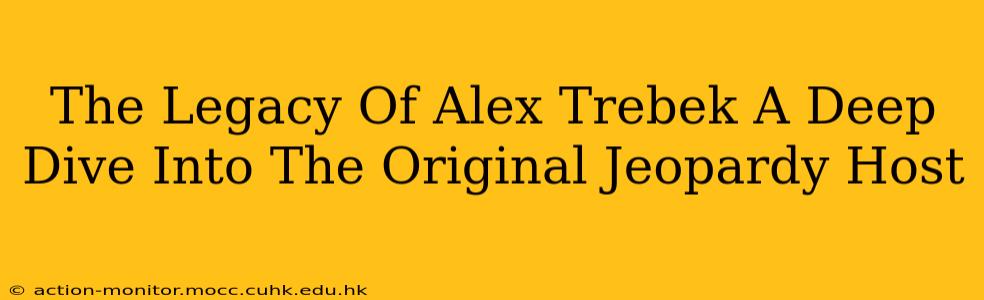 The Legacy Of Alex Trebek A Deep Dive Into The Original Jeopardy Host