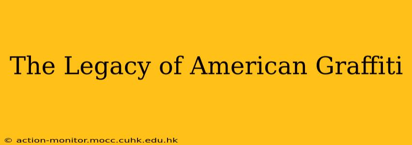 The Legacy of American Graffiti