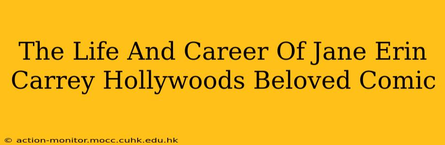 The Life And Career Of Jane Erin Carrey Hollywoods Beloved Comic