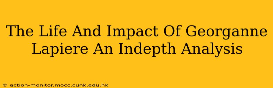 The Life And Impact Of Georganne Lapiere An Indepth Analysis