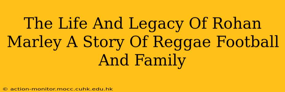 The Life And Legacy Of Rohan Marley A Story Of Reggae Football And Family
