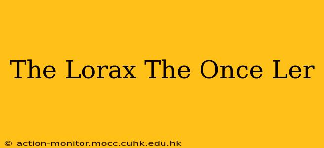 The Lorax The Once Ler