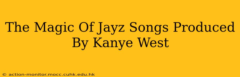 The Magic Of Jayz Songs Produced By Kanye West