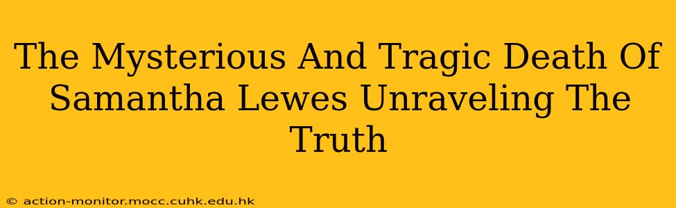 The Mysterious And Tragic Death Of Samantha Lewes Unraveling The Truth