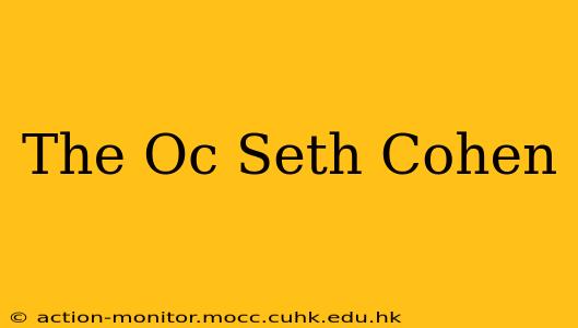 The Oc Seth Cohen
