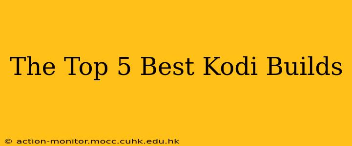The Top 5 Best Kodi Builds