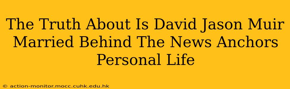 The Truth About Is David Jason Muir Married Behind The News Anchors Personal Life