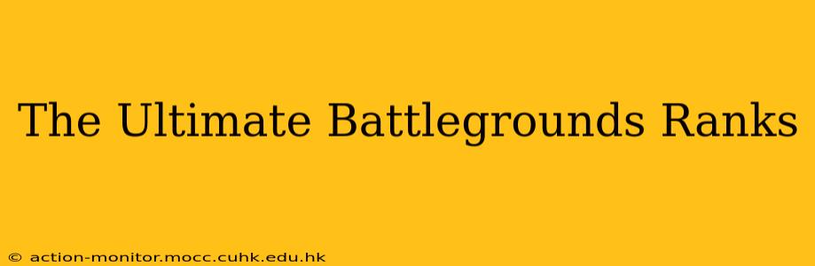 The Ultimate Battlegrounds Ranks