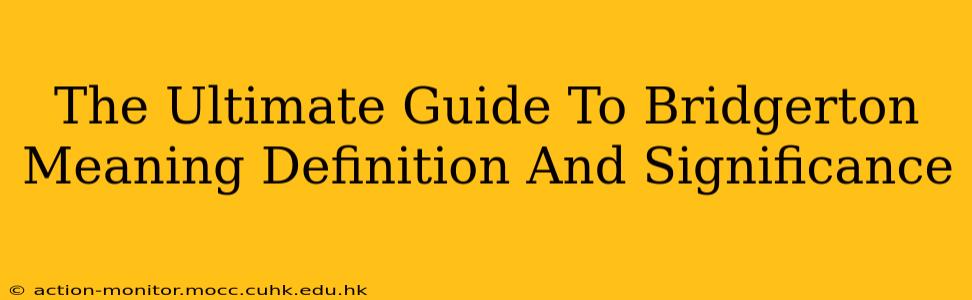The Ultimate Guide To Bridgerton Meaning Definition And Significance