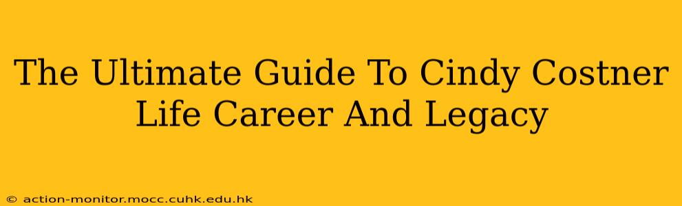 The Ultimate Guide To Cindy Costner Life Career And Legacy