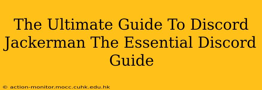 The Ultimate Guide To Discord Jackerman The Essential Discord Guide