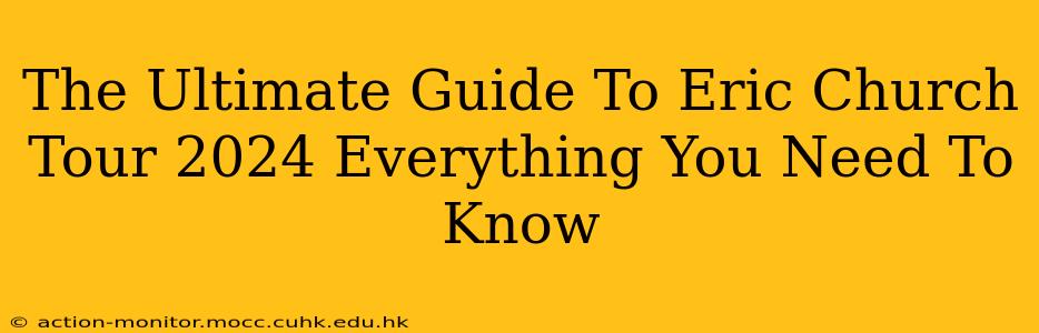 The Ultimate Guide To Eric Church Tour 2024 Everything You Need To Know
