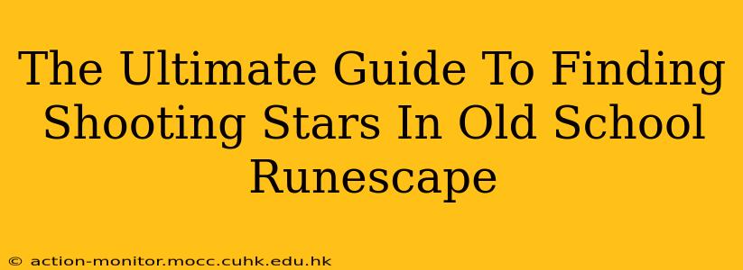 The Ultimate Guide To Finding Shooting Stars In Old School Runescape