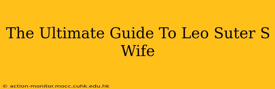 The Ultimate Guide To Leo Suter S Wife