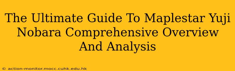 The Ultimate Guide To Maplestar Yuji Nobara Comprehensive Overview And Analysis