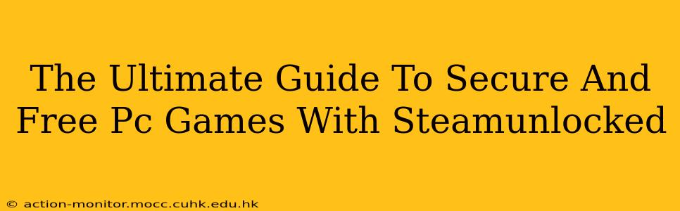 The Ultimate Guide To Secure And Free Pc Games With Steamunlocked