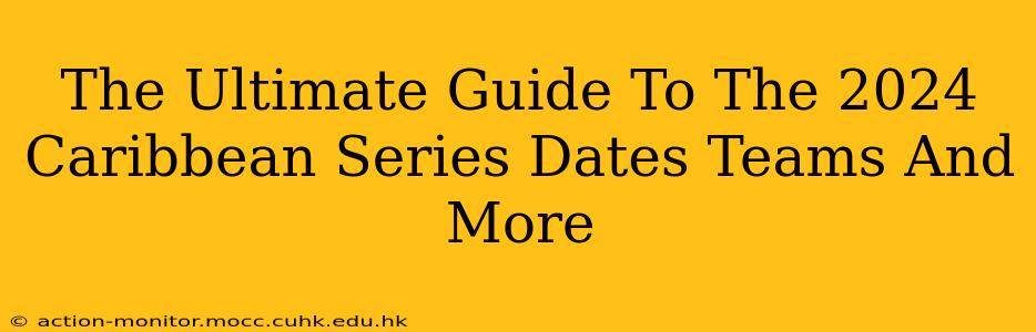 The Ultimate Guide To The 2024 Caribbean Series Dates Teams And More