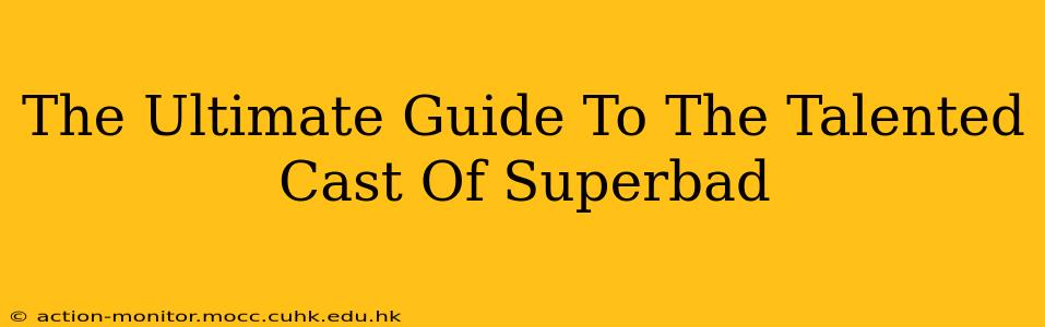 The Ultimate Guide To The Talented Cast Of Superbad