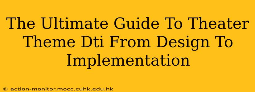 The Ultimate Guide To Theater Theme Dti From Design To Implementation