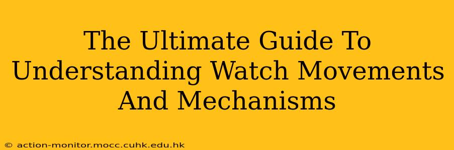 The Ultimate Guide To Understanding Watch Movements And Mechanisms