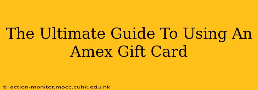 The Ultimate Guide To Using An Amex Gift Card