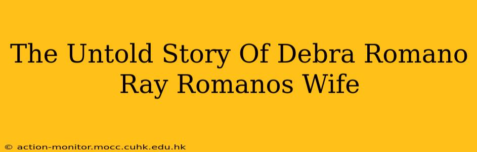 The Untold Story Of Debra Romano Ray Romanos Wife