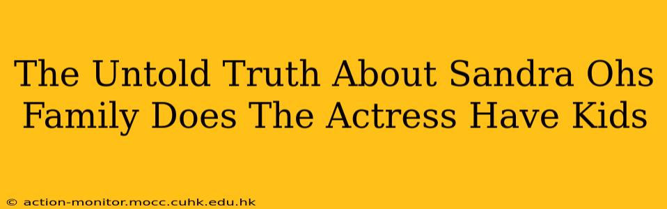 The Untold Truth About Sandra Ohs Family Does The Actress Have Kids