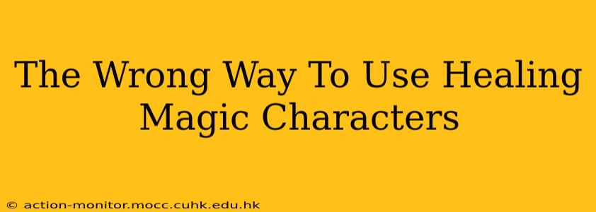 The Wrong Way To Use Healing Magic Characters