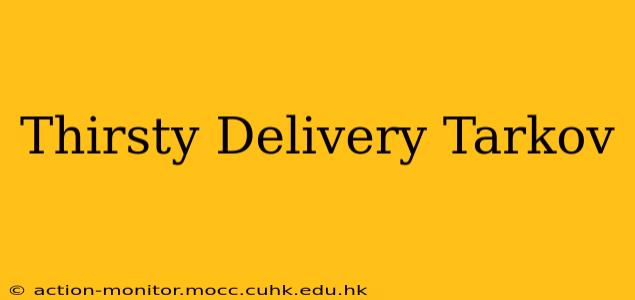 Thirsty Delivery Tarkov