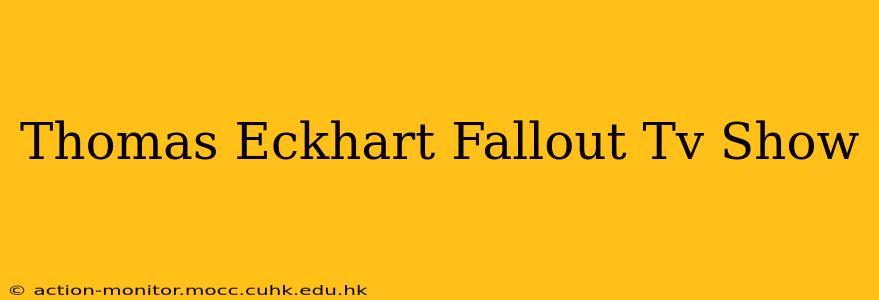 Thomas Eckhart Fallout Tv Show