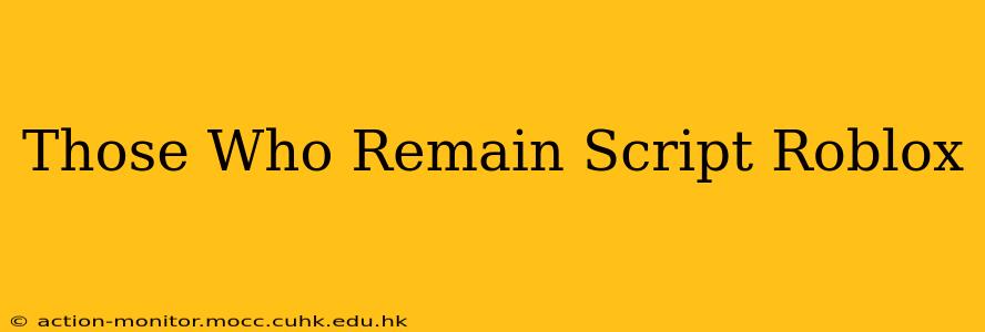 Those Who Remain Script Roblox