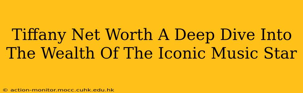 Tiffany Net Worth A Deep Dive Into The Wealth Of The Iconic Music Star