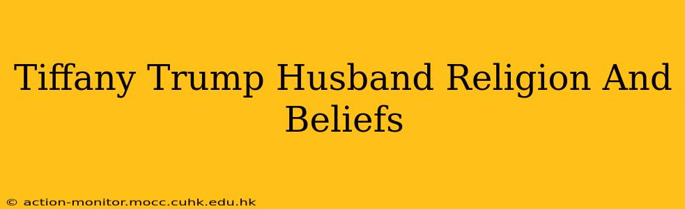 Tiffany Trump Husband Religion And Beliefs