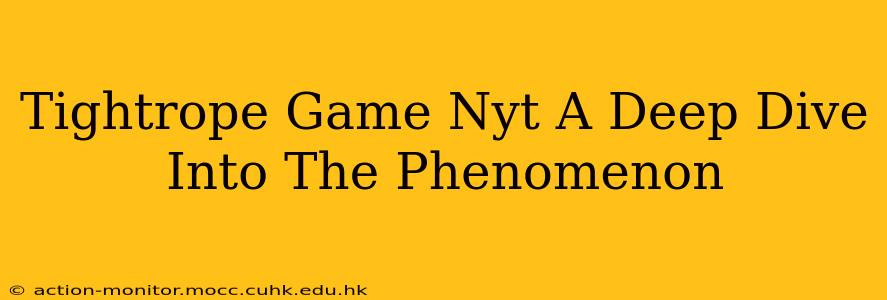 Tightrope Game Nyt A Deep Dive Into The Phenomenon
