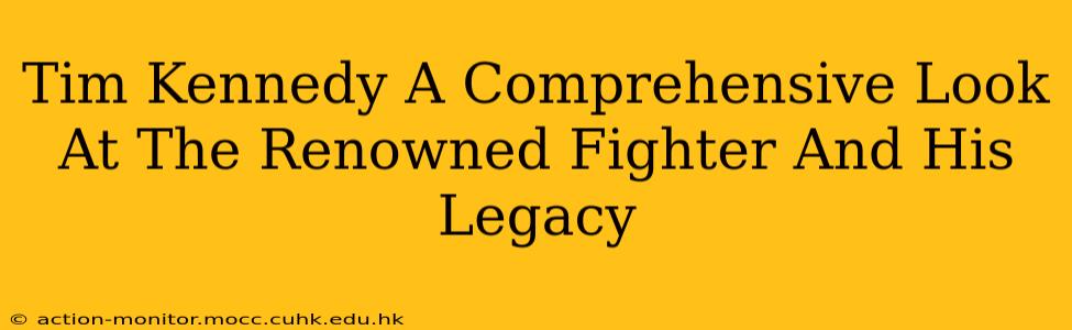 Tim Kennedy A Comprehensive Look At The Renowned Fighter And His Legacy