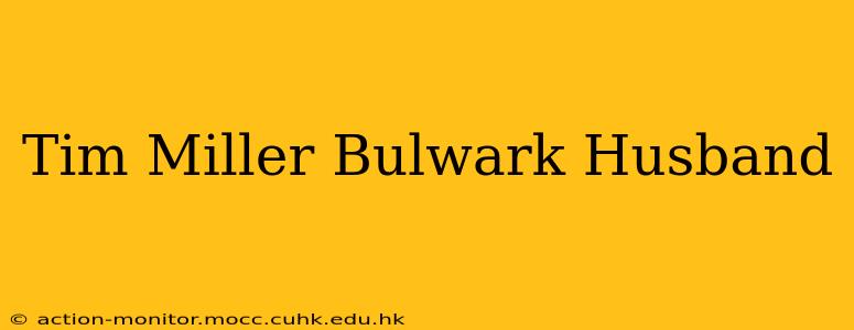 Tim Miller Bulwark Husband