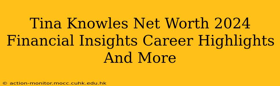 Tina Knowles Net Worth 2024 Financial Insights Career Highlights And More