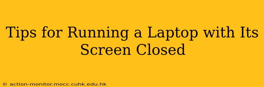 Tips for Running a Laptop with Its Screen Closed
