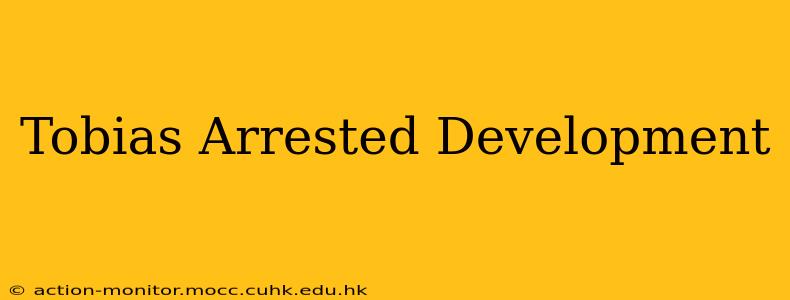 Tobias Arrested Development