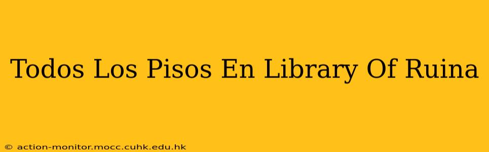 Todos Los Pisos En Library Of Ruina