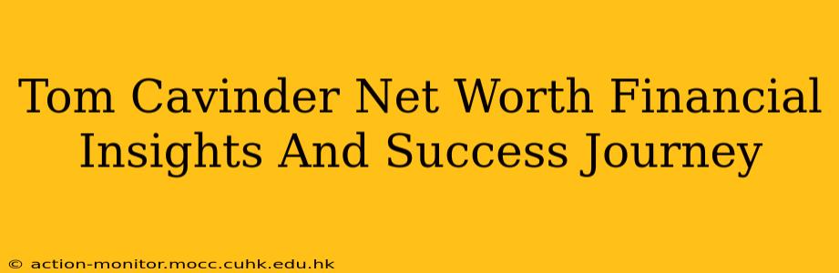 Tom Cavinder Net Worth Financial Insights And Success Journey