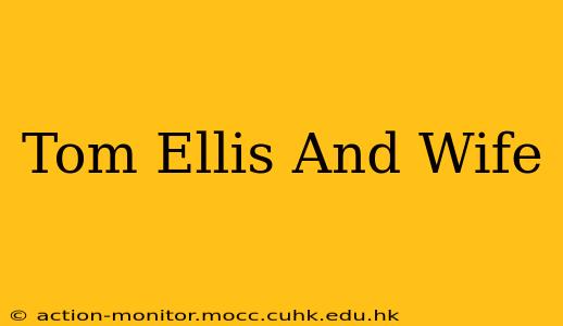 Tom Ellis And Wife