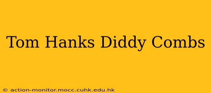 Tom Hanks Diddy Combs
