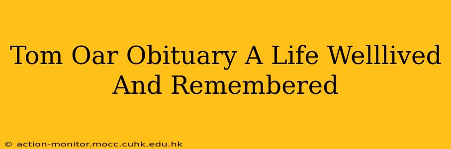 Tom Oar Obituary A Life Welllived And Remembered